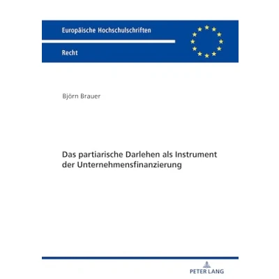 Abbildung von Das partiarische Darlehen als Instrument der Unternehmensfinanzierung: Dissertationsschrift (Europäische Hochschulschriften Recht, Band 6163)