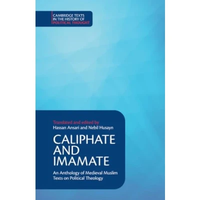 Abbildung von Caliphate and Imamate: An Anthology of Medieval Muslim Texts on Political Theology (Cambridge in the History Thought)