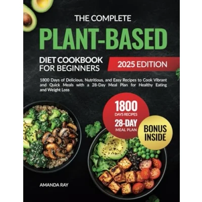 Abbildung von The Complete Plant Based Diet Cookbook for Beginners: 1800 Days of Delicious, Nutritious, and Easy Recipes to Cook Vibrant Quick Meals with a ... (Quick &amp; Easy, Healthy Books)