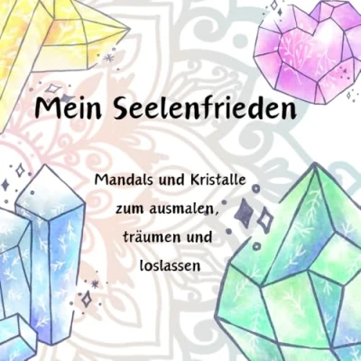 Abbildung von mein Seelenfrieden Malbuch Mandals und Kristalle zum ausmalen, träumen, losslassen entspannen: Dein wo du deine Seele baumeln lassen kannst, das Universum steht hinter dir.