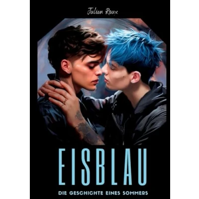 Abbildung von Eisblau Die Geschichte eines Sommers: ein Gay Romance Roman mit Spicy Szenen, LGBTQ, Dark Romance, Boyslove, Straigt to Gay, Gegensätzliche ... bisexuell, Schwule Liebesromane