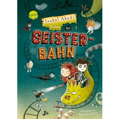 Abbildung von Unter der Geisterbahn: Ein fantastisches Abenteuer voller Witz, Magie und Spannung von Erfolgsautorin Isabel Abedi für alle ab 9 Jahren