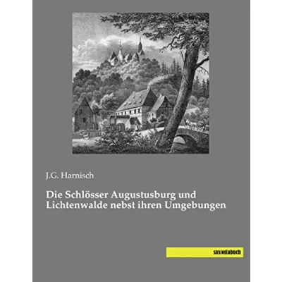 Abbildung von Die Schloesser Augustusburg und Lichtenwalde nebst ihren Umgebungen