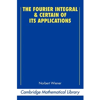 Abbildung von The Fourier Integral and Certain of its Applications (Cambridge Mathematical Library)