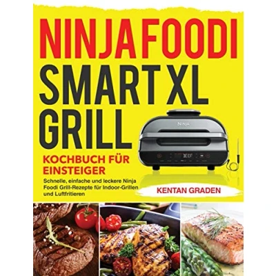 Abbildung von Ninja Foodi Smart XL Grill Kochbuch für Einsteiger: Schnelle, einfache und leckere Rezepte für Indoor Grillen Luftfritieren