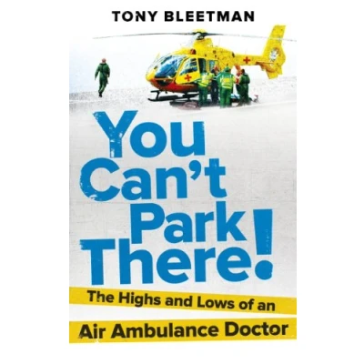 Abbildung von You Can’t Park There!: The Highs and Lows of an Air Ambulance Doctor
