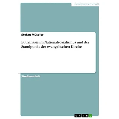 Abbildung von Euthanasie im Nationalsozialismus und der Standpunkt evangelischen Kirche