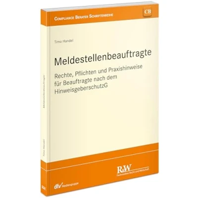 Abbildung von Meldestellenbeauftragte: Rechte, Pflichten und Praxishinweise für Beauftragte nach dem HinweisgeberschutzG (CB Compliance Berater Schriftenreihe)