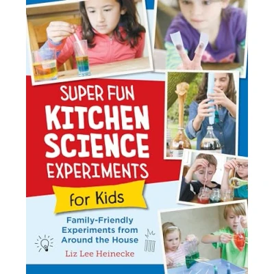 Abbildung von Super Fun Kitchen Science Experiments for Kids: 52 Family Friendly from Around the House