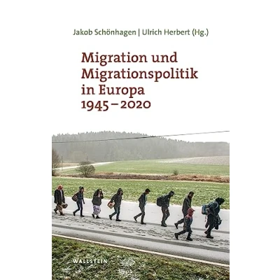 Abbildung von Migration und Migrationspolitik in Europa 1945 2020 (Moderne Zeit: Neue Forschungen zur Gesellschafts Kulturgeschichte des 19. 20. Jahrhunderts)