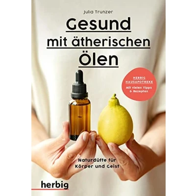 Abbildung von Gesund Mit ätherischen Ölen: Naturdüfte für Körper und Geist vielen Tipps &amp; Rezepten