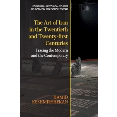 Abbildung von the Art of Iran in Twentieth and Twenty First Centuries: Tracing Modern Contemporary (Edinburgh Historical Studies Persian World)