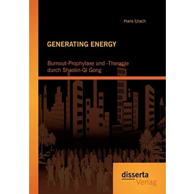 Abbildung von Generating Energy: Burnout Prophylaxe und Therapie durch Shaolin Qi Gong