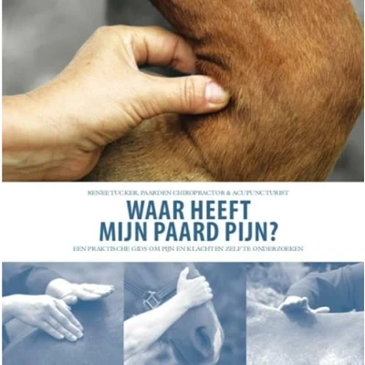 Abbildung von Waar heeft mijn paard pijn?: een praktische gids om pijn en slecht functioneren te onderzoeken mbv technieken uit de chiropractie