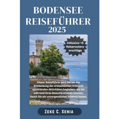Abbildung von BODENSEE REISEFÜHRER: Von historischen Städten bis hin zu malerischen Wanderwegen Entdecken Sie den verborgenen Charme und die zeitlose Schönheit des ... (Xenia Reisen Touren, Band 22)