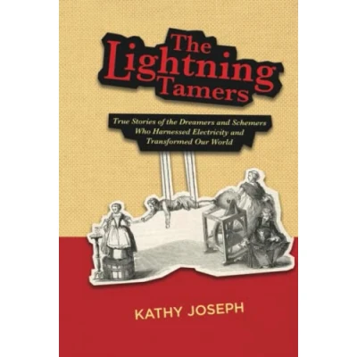 Abbildung von the Lightning Tamers: True Stories of Dreamers and Schemers Who Harnessed Electricity Transformed Our World