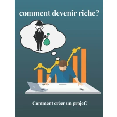 Abbildung von Comment devenir riche créer un projet: votre chemin vers la richesse, changez vos habitudes pour réussir dans vie et des histoires inspirantes