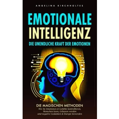 Abbildung von Emotionale Intelligenz: Die unendliche Kraft der Emotionen: Magischen Methoden, Wie Sie Emotionen &amp; Gefühle kontrollieren, Menschen lesen, Gelassen werden und negative Gedanken Energie loswerden