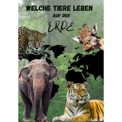 Abbildung von Welche Tiere Leben auf der Erde, Kinderbuch, Kindertierbuch, Kinderbuch mit 75 Tieren aus 5 Kontinenten, Tierbuch für Kinder: hochwertige Tierbilder ... zu den einzelnen die ganze Familie