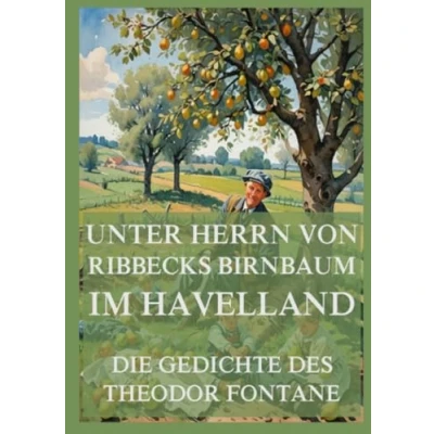 Abbildung von Unter Herrn von Ribbecks Birnbaum im Havelland Die Gedichte des Theodor Fontane