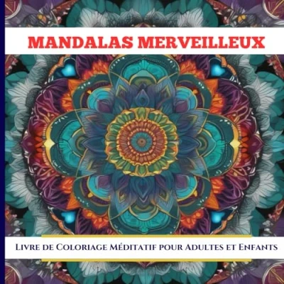 Abbildung von Mandalas Merveilleux: Un Super Livre de Coloriage Méditatif et Relaxant pour Adultes Enfants