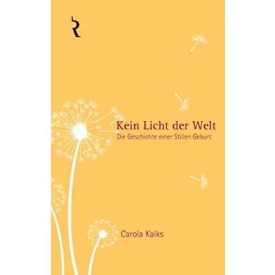 Abbildung von Kein Licht der Welt: Die Geschichte einer Stillen Geburt