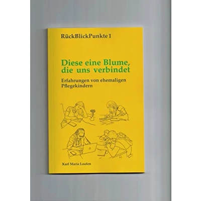 Abbildung von Diese eine Blume, die uns verbindet: Erfahrungen von ehemaligen Pflegekindern (RückBlickPunkte)