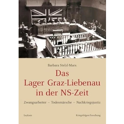Abbildung von Das Lager Graz Liebenau in der NS Zeit: Zwangsarbeiter Todesmärsche Nachkriegsjustiz