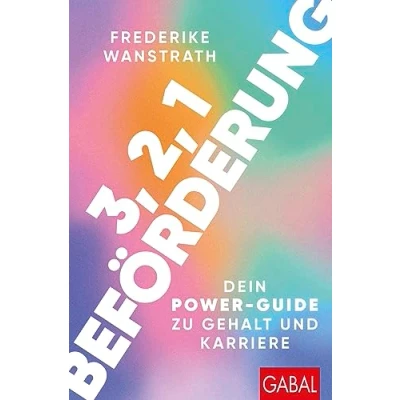Abbildung von 3, 2, 1 Beförderung: Dein Power Guide zu Gehalt und Karriere (Dein Erfolg)