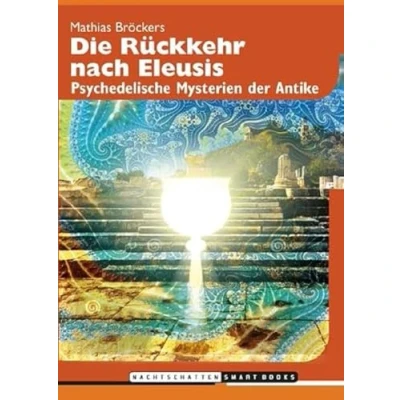 Abbildung von Die Rückkehr nach Eleusis: Psychedelische Mysterien der Antike