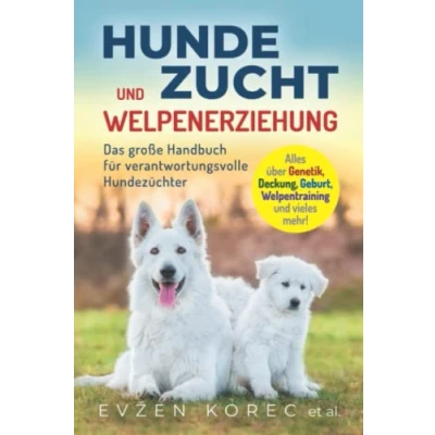 Abbildung von Hundezucht und Welpenerziehung: Das große Handbuch für verantwortungsvolle Hundezüchter Alles über Genetik, Deckung, Geburt, Welpentraining vieles mehr!