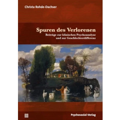 Abbildung von Spuren des Verlorenen: Beiträge zur klinischen Psychoanalyse und Geschlechterdifferenz (Bibliothek der Psychoanalyse)