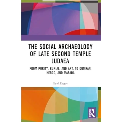 Abbildung von The Social Archaeology of Late Second Temple Judaea: From Purity, Burial, and Art, to Qumran, Herod, Masada