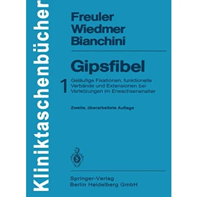 Abbildung von Gipsfibel: 1: Geläufige Fixationen, funktionelle Verbände und Extensionen bei Verletzungen im Erwachsenenalter (Kliniktaschenbücher)