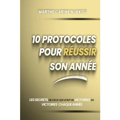 Abbildung von 10 PROTOCOLES POUR RÉUSSIR SON ANNÉE: Les secrets de ceux qui vont victoires en chaque année