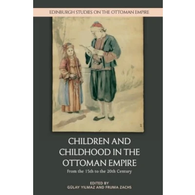 Abbildung von Children and Childhood in the Ottoman Empire: From 15th to 20th Century (Edinburgh Studies on Empire)