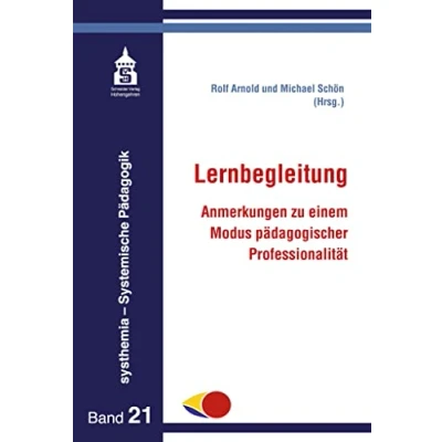 Abbildung von Lernbegleitung: Anmerkungen zu einem Modus pädagogischer Professionalität (systhemia Systemische Pädagogik)