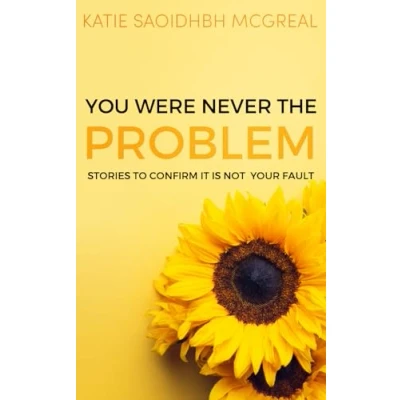 Abbildung von You Were Never the Problem: Stories to confirm it is not your fault
