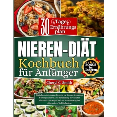 Abbildung von Nieren diät Kochbuch für Anfänger: Einfache, natriumarme Rezepte zur Unterstützung der Nierengesundheit, Behandlung chronischer Nierenerkrankungen ... Verbesserung des allgemeinen Wohlbefindens