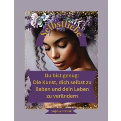 Abbildung von Du bist genug: Die Kunst, dich selbst zu lieben und dein Leben verändern: Ein praktischer Leitfaden Selbstliebe, Heilung innerer Stärke