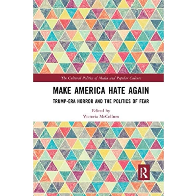 Abbildung von Make America Hate Again: Trump Era Horror and the Politics of Fear (The Cultural Media Popular Culture)