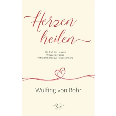 Abbildung von Die Herzen heilen: Kraft des Herzens: 40 Wege der Liebe