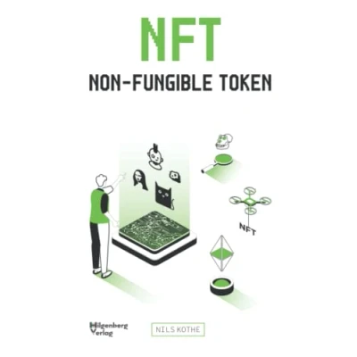 Abbildung von NFT Non Fungible Token: Für Anfänger und Fortgeschrittene über Kryptomarkt, Blockchain &amp; NFTs zum erfolgreichen investieren, erstellen verkaufen von Kryptokunst auf einem digitalen Kunstmarkt