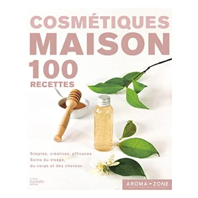Abbildung von Cosmétiques maison: 100 recettes simples, créatives, efficaces, soins du visage, corps et des cheveux