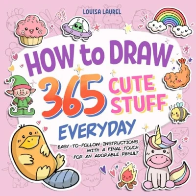 Abbildung von How To Draw 365 Cute Stuff Everyday: Simple Sketching and Easy Step by Instructions for Drawing Adorable Things Everyday of The Year