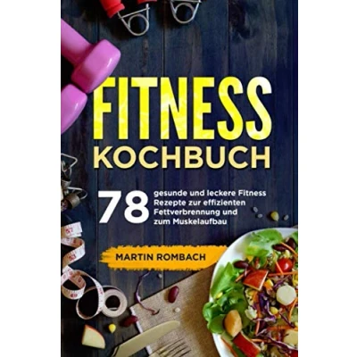 Abbildung von Fitness Kochbuch: 78 gesunde und leckere Rezepte zur effizienten Fettverbrennung zum Muskelaufbau.