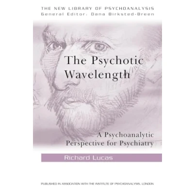 Abbildung von The Psychotic Wavelength: A Psychoanalytic Perspective for Psychiatry (The New Library of Psychoanalysis)