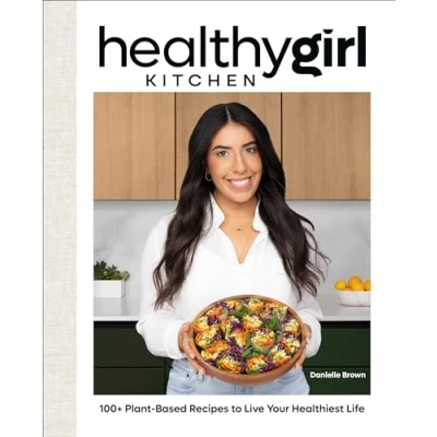Abbildung von HealthyGirl Kitchen: 100+ Plant Based Recipes to Live Your Healthiest Life