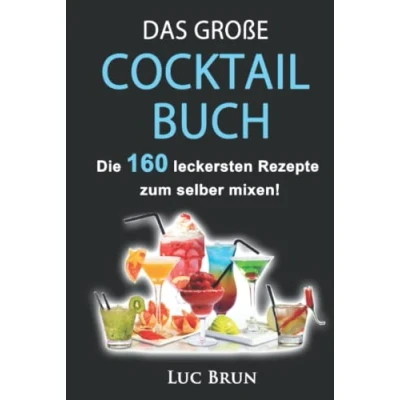 Abbildung von Das große Cocktail Buch: Die 160 leckersten Cocktails zum selber mixen