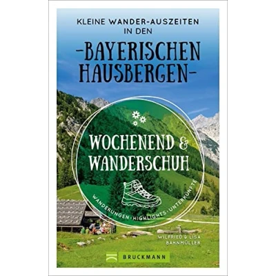 Abbildung von Wanderführer: Wochenend und Wanderschuh Wanderurlaub in den Bayerischen Hausbergen: Wanderungen, Highlights, Unterkünfte Kurztrips der Natur. Mit GPS Tracks zum Download.